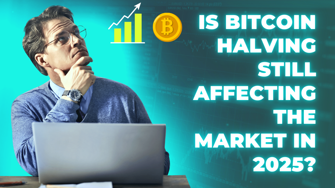 Is Bitcoin Halving Still Affecting the Market in 2025?